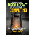 Introduction to Digital Literacy and the Future of Computing: Computer Science Engineering (CSE) for Non-CSE Enthusiasts - Paperback