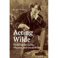 Acting Wilde: Victorian Sexuality, Theatre, and Oscar Wilde - Paperback