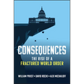 Consequences: The Rise of a Fractured World Order - Hardcover
