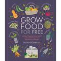Grow Food for Free: The Sustainable, Zero-Cost, Low-Effort Way to a Bountiful Harvest - Paperback