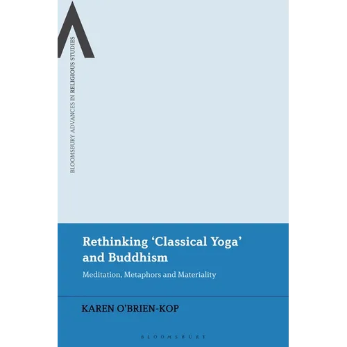 Rethinking 'Classical Yoga' and Buddhism: Meditation, Metaphors and Materiality - Paperback