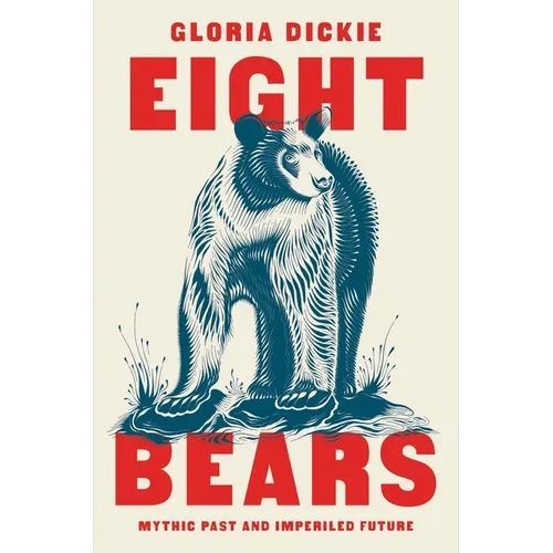 Eight Bears: Mythic Past and Imperiled Future - Hardcover
