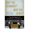 Why the Germans? Why the Jews?: Envy, Race Hatred, and the Prehistory of the Holocaust - Paperback