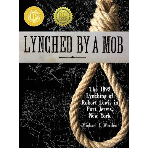 Lynched by a Mob! The 1892 Lynching of Robert Lewis in Port Jervis, New York - Hardcover