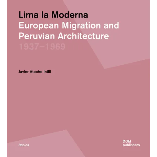 Lima La Moderna: European Migration and Peruvian Architecture 1937-1969 - Paperback