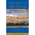 The Tent of Abraham: Stories of Hope and Peace for Jews, Christians, and Muslims - Paperback