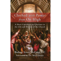 Clothed with Power from On High: A Short Catechesis on Charisms in the Life and Mission of the Church - Paperback
