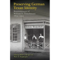 Preserving German Texan Identity: Reminiscences of William A. Trenckmann, 1859-1935 Volume 45 - Hardcover