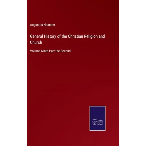 General History of the Christian Religion and Church: Volume Ninth Part the Second - Hardcover