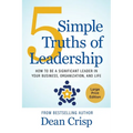 5 Simple Truths of Leadership: How to be a significant leader in your business, organization, and life - Paperback