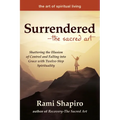 Surrendered--The Sacred Art: Shattering the Illusion of Control and Falling Into Grace with Twelve-Step Spirituality - Paperback