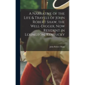 A Narrative of the Life & Travels of John Robert Shaw, the Well-digger, now Resident in Lexington, Kentucky - Hardcover