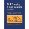 Bird Trapping and Bird Banding: A Handbook for Trapping Methods All Over the World - Paperback