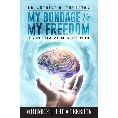 My Bondage and My Freedom: From The Mental Institution To The Pulpit Volume II - Paperback