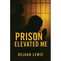 Prison Elevated Me - Paperback