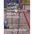 Let's Play School!: Homeschooling Before Preschool: Curriculum-Based Lesson Plans, Activities, and Games for Ages 2-4 Spring 2025 - Paperback