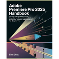 Adobe Premiere Pro 2025 Handbook: The Comprehensive Guide to Practical Video Editing From Beginners to Experts - Paperback