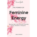 The Power of Feminine Energy: Becoming High-Value & Feminine: Mastering Energy, Boundaries & Hypergamy. - Hardcover