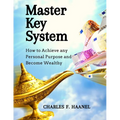 Master Key System: How to Achieve any Personal Purpose and Become Wealthy: How to Achieve any Personal Purpose and Become Wealthy - Paperback