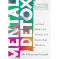 Mental Detox: Let Go of Whats Not Working and Build a Life That Does - Paperback