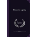 Electric Arc Lighting - Hardcover