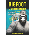 Bigfoot in South Dakota: Mysterious Encounters - Paperback