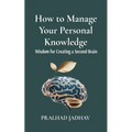 How to Manage Your Personal Knowledge: Wisdom For Creating a Second Brain - Paperback