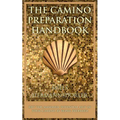 The Camino Preparation Handbook: Get the most out of your Camino by being prepared. - Paperback