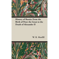 History of Russia: From the Birth of Peter the Great to the Death of Alexander II - Hardcover