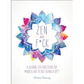 Zen as F*ck: A Journal for Practicing the Mindful Art of Not Giving a Sh*t - Paperback