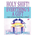 Holy Shift! Everything's a Gift: A Spirit-Led Journey through Illness to Wellness - Paperback