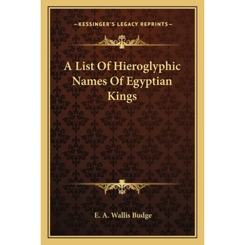 A List Of Hieroglyphic Names Of Egyptian Kings - Paperback