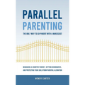 Parallel Parenting - The Only Way to Co-parent with a Narcissist: Managing a Counter Parent, Setting Boundaries, and Protecting Your Child From Parent - Hardcover