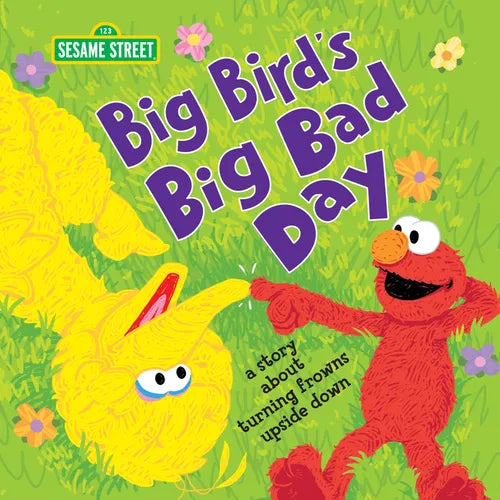 Big Bird's Big Bad Day: A Story about Turning Frowns Upside Down - Hardcover