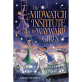 The Midwatch Institute for Wayward Girls - Hardcover