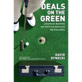 Deals on the Green: Lessons on Business and Golf from America's Top Executives - Paperback