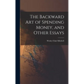 The Backward Art of Spending Money, and Other Essays - Hardcover
