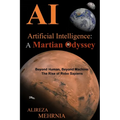 Artificial Intelligence - A Martian Odyssey: Beyond Human, Beyond Machine-The Rise of Robo Sapiens - Paperback