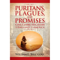Puritans, Plagues, and Promises: Cole, Clarke, and Collier in England to America - Hardcover