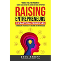 Raising Entrepreneurs: 9 Practical Principles for Raising Your Kids to Become Entrepreneurs - Paperback