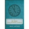 Una 30 D��as Para Entender La Biblia = 30 Days to Understand the Bible = 30 Days to Understand the Bible - Paperback
