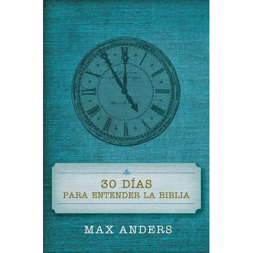 Una 30 D��as Para Entender La Biblia = 30 Days to Understand the Bible = 30 Days to Understand the Bible - Paperback