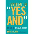 Getting to Yes and: The Art of Business Improv - Hardcover