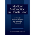 Medical Malpractice in Health Law: A Guide for Physicians, Hospitals and Healthcare Professionals - Paperback