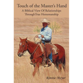 Touch of the Master's Hand: A Biblical View Of Relationships Through True Horsemanship - Paperback