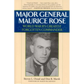 Major General Maurice Rose: World War II's Greatest Forgotten Commander - Paperback