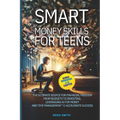 Smart Money Skills for Teens: The Ultimate Source for Financial Freedom. From Budgets to Investing. Leveraging AI for Money and Time Management to Acc - Paperback
