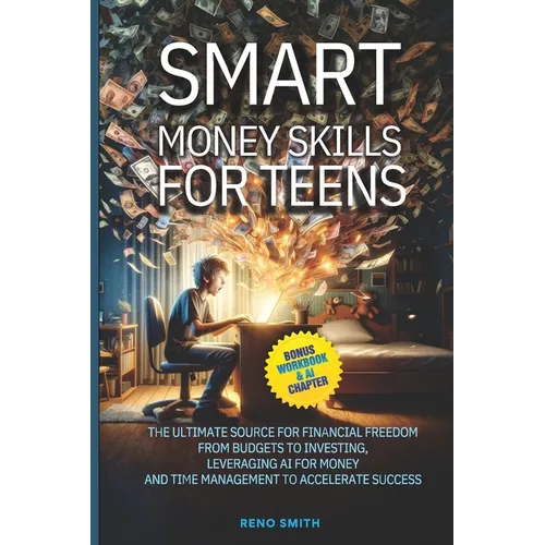 Smart Money Skills for Teens: The Ultimate Source for Financial Freedom. From Budgets to Investing. Leveraging AI for Money and Time Management to Acc - Paperback