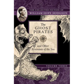 The Ghost Pirates and Other Revenants of the Sea: The Collected Fiction of William Hope Hodgson, Volume 3 - Paperback