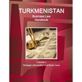 Turkmenistan Business Law Handbook Volume 1 Strategic Information and Basic Laws (World Business and Investment Library) - Paperback